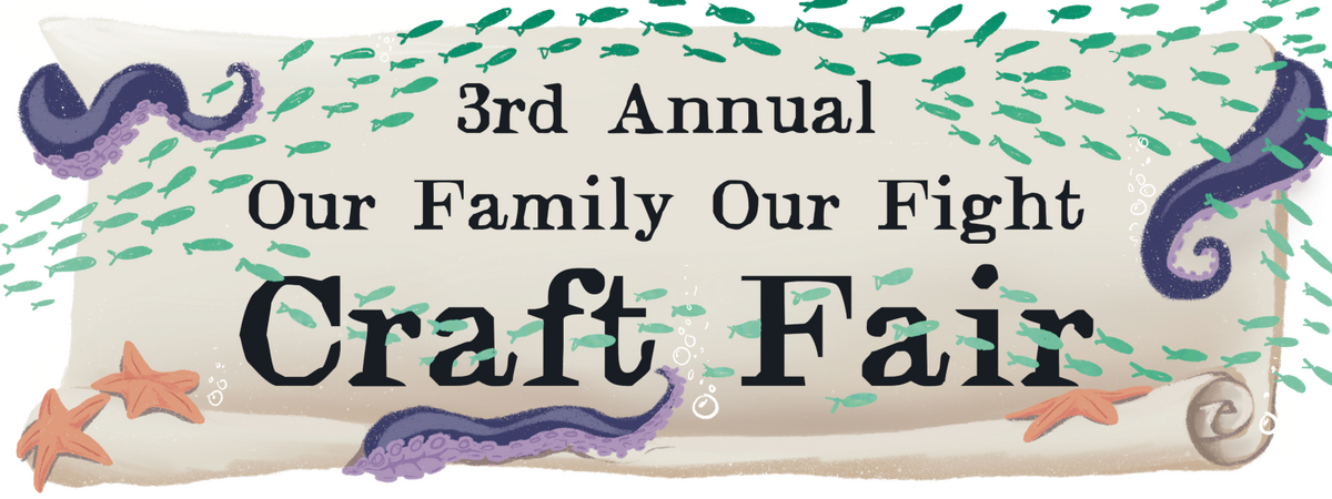 Event banner for the 3rd Annual Our Family Our Right Craft Fair with digital drawings of purple tentacles, orange sea stars, and teal school of fish on a parchment scroll background.